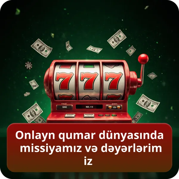 Onlayn qumar dünyasında missiyamız və dəyərlərimiz